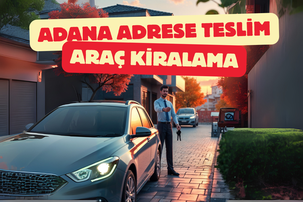 Adana Adrese Teslim Araç Kiralama